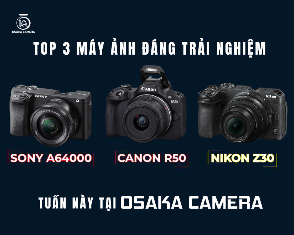 Top 3 máy ảnh Canon r50 Sony a600 Nikon z30